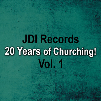 Various Artists - JDI Records - 20 Years of Churching, Vol. 1