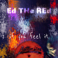 Ed the Red - If You Feel It