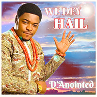 D'Anointed - We Dey Hail