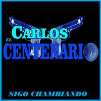 Carlos El Centenario - Sigo Chambiando