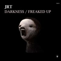 JRT - Darkness / Freaked Up