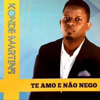 Konde Martins - Te Amo e Não Nego
