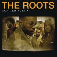The Roots - Don't Say Nuthin (Explicit)