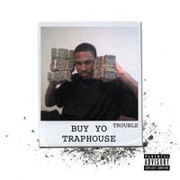 Trouble - Buy Yo Traphouse (Explicit)