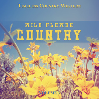 Various Artist - Timeless Country Western: Wild Flower Country, Vol. 3