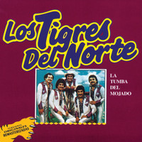 Los Tigres Del Norte - La Tumba Del Mojado (Versiones Originales Remasterizadas)