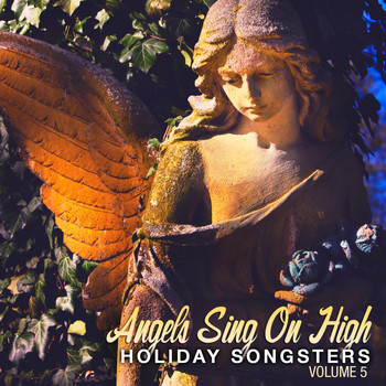 Various Artists - Holiday Songsters: Angels Sing On High, Vol. 5