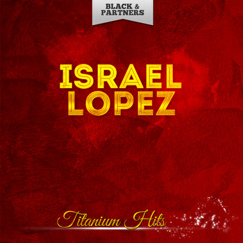 Israel Lopez - Titanium Hits