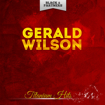 Gerald Wilson - Titanium Hits