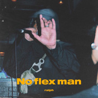 Ralph - No flex man