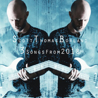 Scott Thomas Borland - 3 Songs From 2018