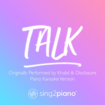 Sing2Piano - Talk (Originally Performed by Khalid & Disclosure) (Piano Karaoke Version)