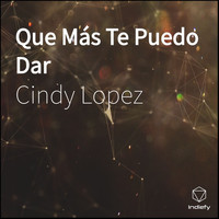 Cindy Lopez - Que Más Te Puedo Dar