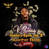 K Swag - Money Turn Me 2 Another Thing