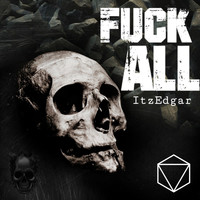 ItzEdgar - Fuck All (Extended Version [Explicit])