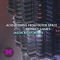 Acid Klowns From Outer Space - Monkey Games (Jason Rivas Remix)
