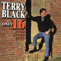 Terry Black - Only 16 Poor Little Fool