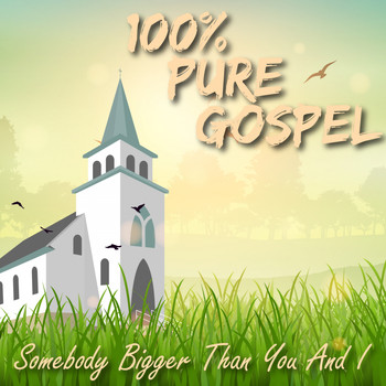 Various Artists - 100% Pure Gospel / Somebody Bigger Than You And I
