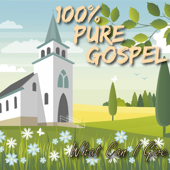 Various Artists - 100% Pure Gospel / What Can I Give (Explicit)