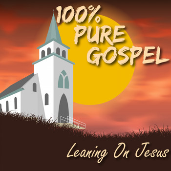Various Artists - 100% Pure Gospel / Leaning On Jesus (Explicit)