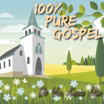 Various Artists - 100% Pure Gospel / Do You Know Him