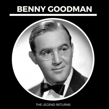 Benny Goodman - The Legends Returns