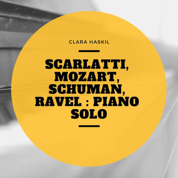 Clara Haskil - Scarlatti, Mozart, Schuman, Ravel : Piano Solo