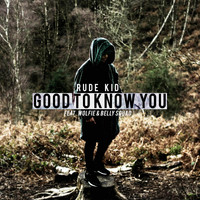 Rude Kid - Good to Know You (Explicit)