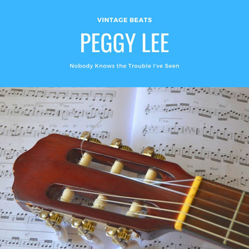 Peggy Lee - Nobody Knows the Trouble I've Seen