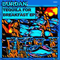 Burdan - Tequila For Breakfast EP