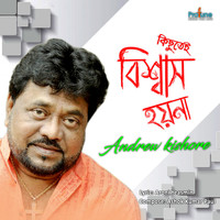 Andrew Kishore - Kichute Bishwas Hoyna