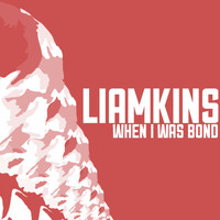Liamkins - When I Was Bond