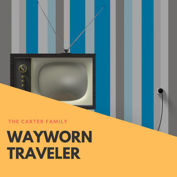 The Carter Family - Wayworn Traveler