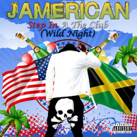 JAMERICAN - Step In A The Club (WILD NIGHT) (Explicit)