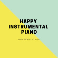 Happy Instrumental Piano - Happy Background Music