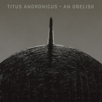 Titus Andronicus - An Obelisk