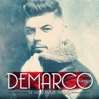 Demarco Flamenco - Te has marchado