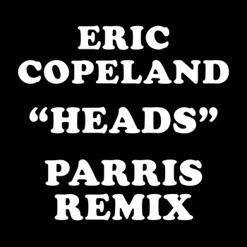Eric Copeland - Heads (Parris Remix)