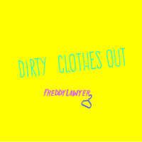 Freddy Lawyer - Dirty Clothes Out (Explicit)