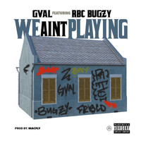 G-Val - We Ain't Playing (feat. RBC Bugzy) (Explicit)