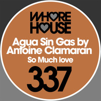 Antoine Clamaran, Agua Sin Gas - So Much Love