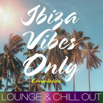 Various Artists - Ibiza Vibes Only Compilation (Lounge & Chill out)