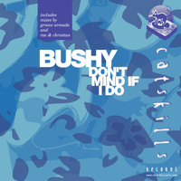 Bushy - Don't Mind If I Do EP