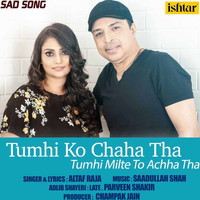 Altaf Raja - Tumhi Ko Chaha Tha Tumhi Milte To Achha Tha