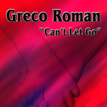 Greco Roman - Can't Let Go (Remixes)