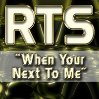 Rts - When Your Next to Me (Remixes)