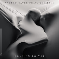 Andrew Bayer feat. Ane Brun - Hold On To You