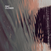 RAC - Closer