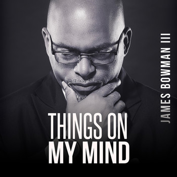 James Bowman III - Things on My Mind