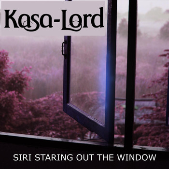Kasa-Lord - Siri Staring out the Window